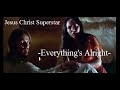 Jesus Christ Superstar - Everything's Alright with lyrics