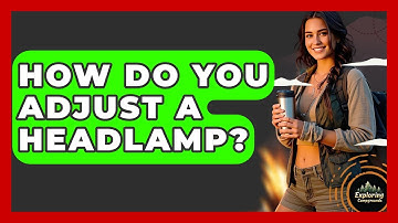 How Do You Adjust A Headlamp? - Exploring Campgrounds