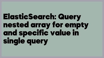 ElasticSearch: Query nested array for empty and specific value in single query  (1 answer)