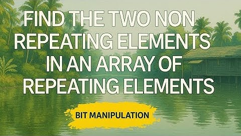 FIND THE TWO NON REPEATING ELEMENTS IN AN ARRAY OF REPEATING ELEMENTS||BIT MANIPULATION||450 DSA