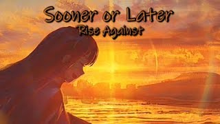 Nightcore 一 Sooner or Later 【 lyrics 】Rise Against