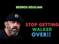 Stop Getting Walked Over | Bedros Keuilian