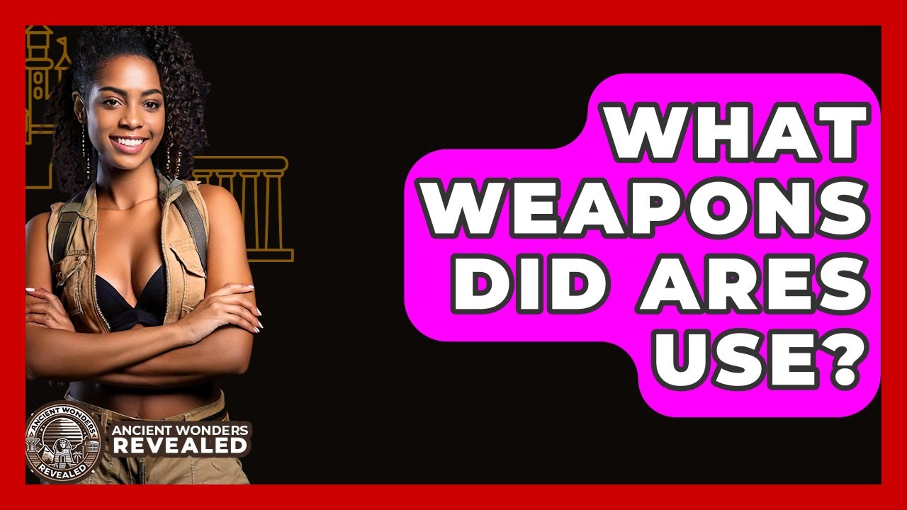 What Weapons Did Ares Use? - Ancient Wonders Revealed