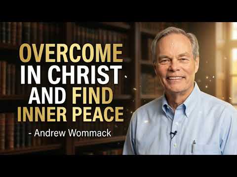 Overcome in Christ and Find Inner Peace - Andrew Wommack
