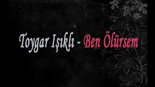 Toygar Işıklı - Ben Ölürsem (Lyrics) Resimi