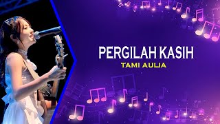 TAMI AULIA || CHRIYE - PERGILAH KASIH [LIRIK] TERBARU