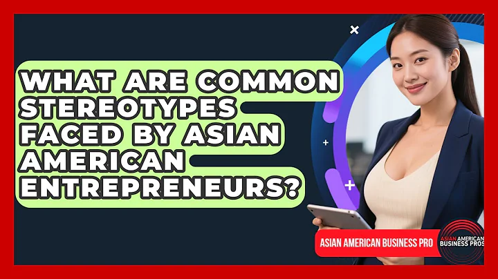 What Are Common Stereotypes Faced By Asian American Entrepreneurs? - Asian American Business Pros