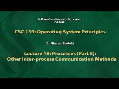 Operating Systems Lecture 18: Processes (Part 8): Other Inter-process Communication Methods