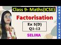 Factorisation | ICSE class 9 math | Chapter 5 | Exercise 5 (D) | Q 1-13 | Selina