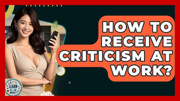 How To Receive Criticism At Work? - Learn As An Adult