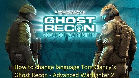 How to change language Tom Clancy`s Ghost Recon Advanced Warfighter 2 By Mustafa Official
