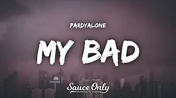 Pardyalone - My Bad (Sucks 2 Be You) (Lyrics)