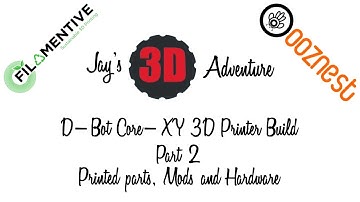D-Bot Core-XY 3D Printer Build - Part 2, Printed Parts, Mods and Hardware