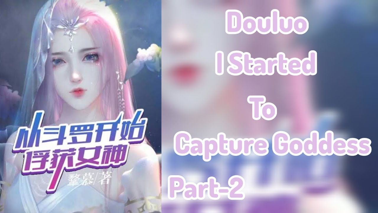 What If I Reborn In Douluo To Capture Goddess|Part-2| (Harem)