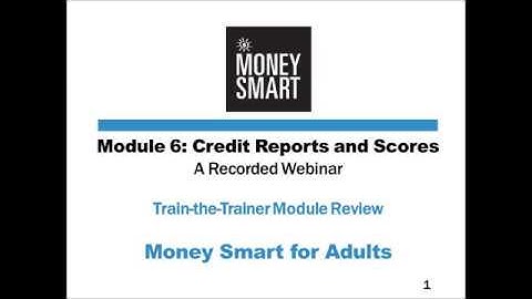 FDIC Money Smart for Adults Train-the-Trainer on Module 6: Credit Reports and Scores