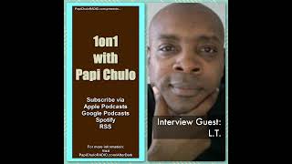 1on1 with Papi Chulo – Special Guest: L.T. (Part One) [February 24, 2015]