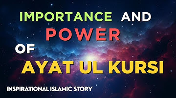 The Power and Importance of Ayatul Kursi | Inspiring Islamic Story