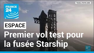 Premier vol test pour Starship, la plus grande fusée du monde • FRANCE 24