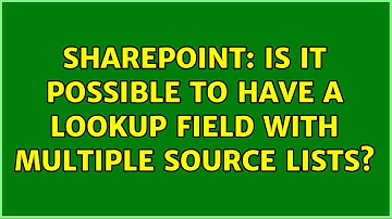 Sharepoint: Is it possible to have a lookup field with multiple source lists? (2 Solutions!!)