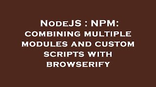 NodeJS : NPM: combining multiple modules and custom scripts with browserify Profile