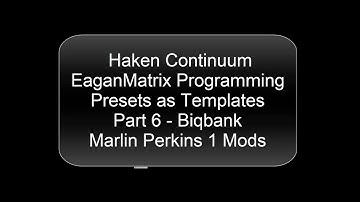 Haken Continuum EaganMatrix Presets as Templates - Part 6 - Biqbank Mods