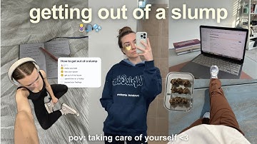 the unmotivated girl’s guide to getting out of a SLUMP (realistically)