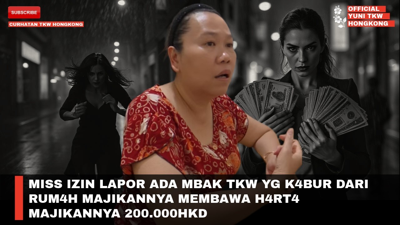 MISS IZIN LAPOR ADA MBAK TKW YG K4BUR DARI RUM4H MAJIKANNYA MEMBAWA H4RT4 MAJIKANNYA 200.000HKD