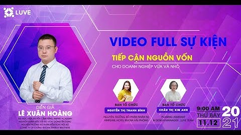 [FULL] SỰ KIỆN 7 - TIẾP CẬN NGUỒN VỐN CHO DOANH NGHIỆP SME | Diễn giả LÊ XUÂN HOÀNG