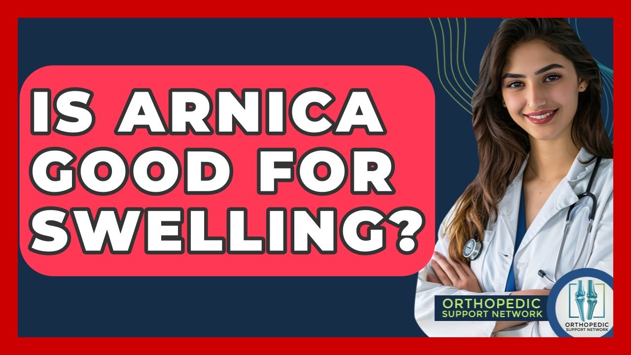 Is Arnica Good For Swelling? - Orthopedic Support Network