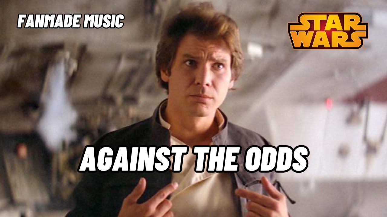 Against the Odds — A Han Solo Cinematic Star Wars Song