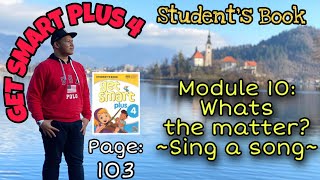 Bahasa Inggeris Tahun 4~Get Smart Plus 4: MODULE 10: Whats the matter: Sing a song |Page:103|
