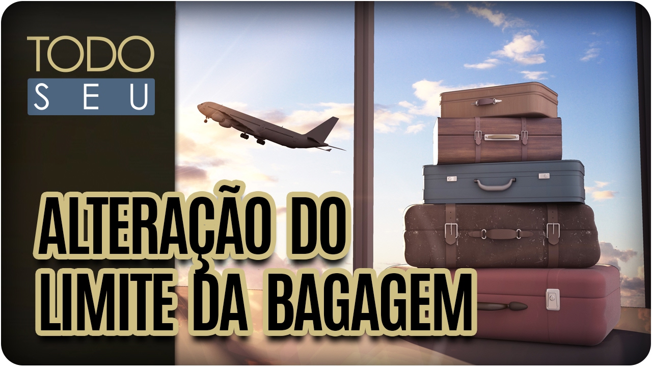 Alteração no Limite da Bagagem - Todo Seu (09/02/17) cultural assimilation
