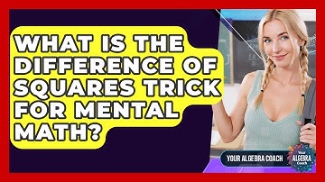 What Is The Difference Of Squares Trick For Mental Math? - Your Algebra Coach