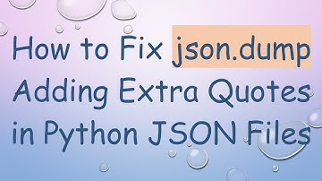 How to Fix json.dump Adding Extra Quotes in Python JSON Files