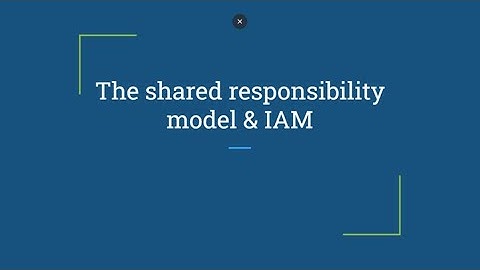 AWS Shared responsibility model and AWS IAM