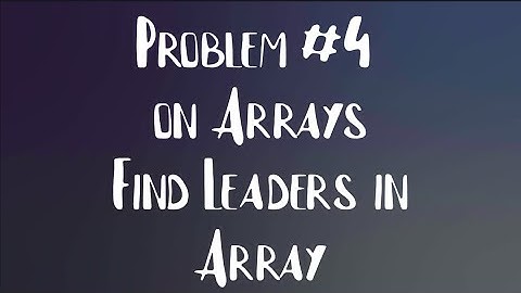 Find Leaders in an array | Problem on array