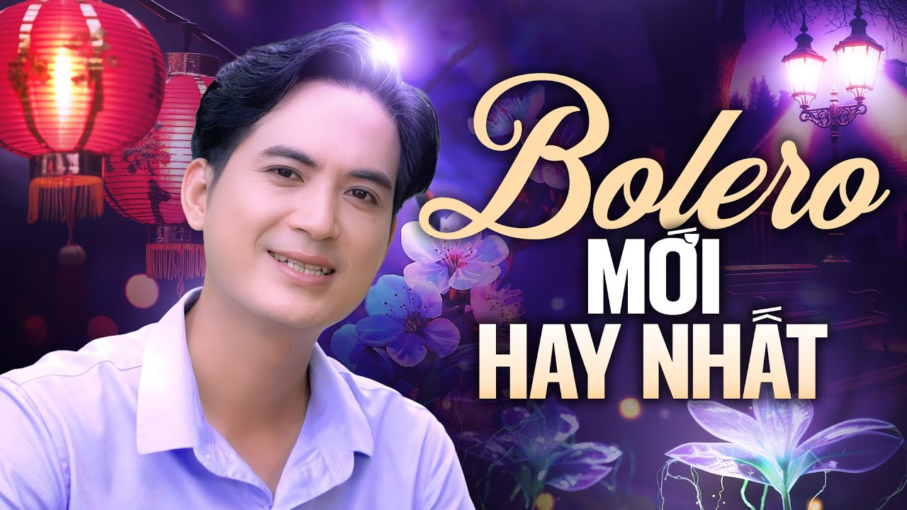 Liên Khúc Bolero Mới Hay Nhất – Tuyển Chọn Những Ca Khúc Trữ Tình Đỉnh Cao