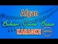 Afgan - Bukan Cinta Biasa (Karaoke) | GMusic