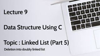 Data Structure using C - Unit III - Linked List (Part 5) : Deletion into doubly linked list