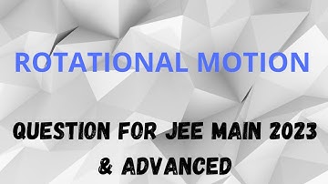 ROTATIONAL MOTION | QUESTION FOR JEE Main 2023 & Advanced | JEE & NEET | Amresh Harsh Academy