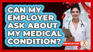 Can My Employer Ask About My Medical Condition?