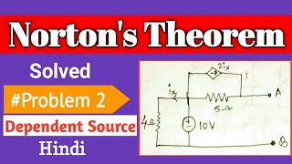Norton's Theorem Solved Problem 2 with dependent source in Hindi || Network Theory