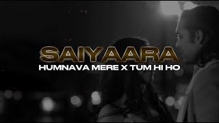 Saiyaara x Humnava Mere x Tum Hi Ho - 2025 Mega Mashup - (Vicky Noise Faktory)