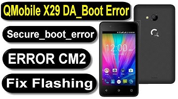 QMobile x29 Da_error Securityboot_boot_not_accepted - boot error on cm2, Solution With Sp Flash Tool