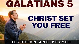 “It Is for Freedom That Christ Has Set Us Free. Stand Firm, Then” — Galatians 5:1 | Morning Prayer