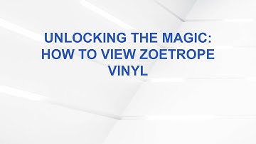 Unlocking the Magic: How to View Zoetrope Vinyl