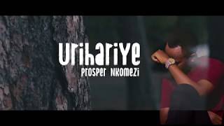 URIHARIYE BY PROSPER NKOMEZI ( video lyrics 2020)
