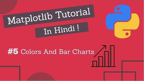 Matplotlib Tutorial Hindi Part 05 : Colors And Bar Charts / Bar Graph