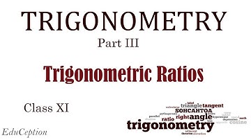 CLASS XI TRIGONOMETRY PART III (Trigonometric Ratios)