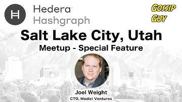 Hedera Hashgraph – Salt Lake City Meetup - Special Feature (Joel Weight - CTO, Medici Ventures)